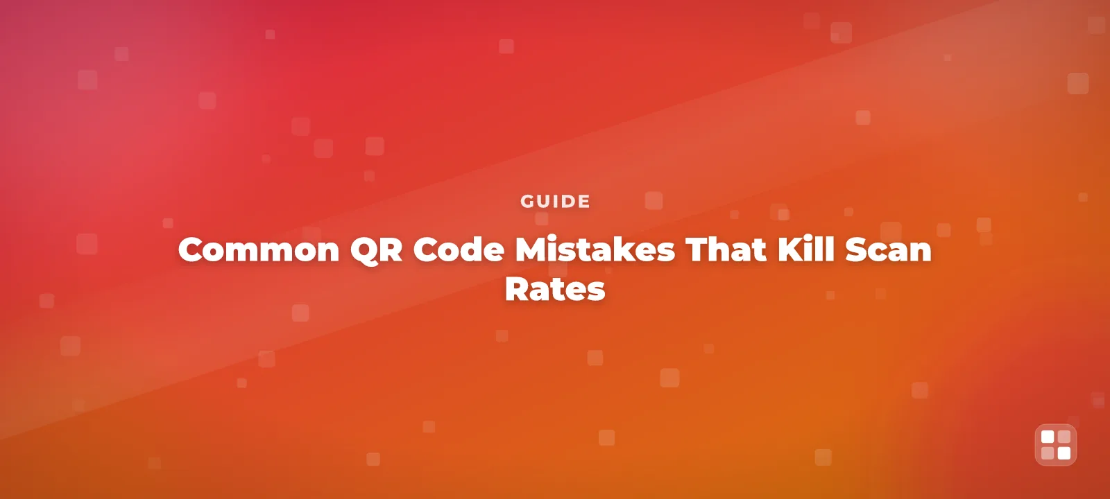 Common QR Code Mistakes That Kill Scan Rates (and How to Fix Them) — QR code guide cover illustration