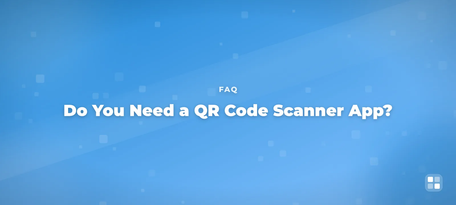 Do You Need a QR Code Scanner App? (Probably Not) — QR code guide cover illustration