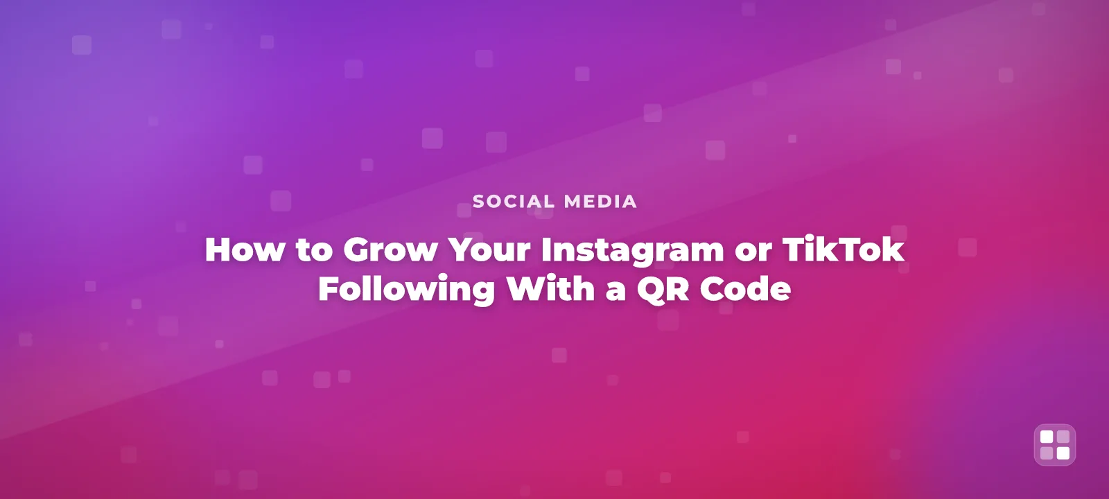 How to Grow Your Instagram or TikTok Following With a QR Code — QR code guide cover illustration