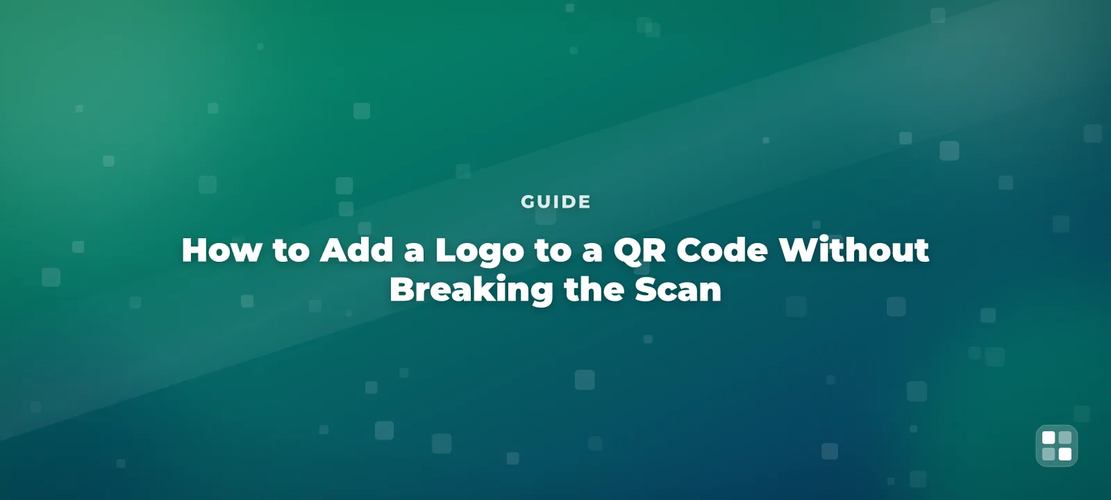 How to Add a Logo to a QR Code Without Breaking the Scan — QR code guide cover illustration
