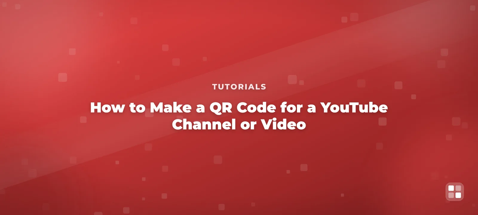 How to Make a QR Code for a YouTube Channel or Video — QR code guide cover illustration