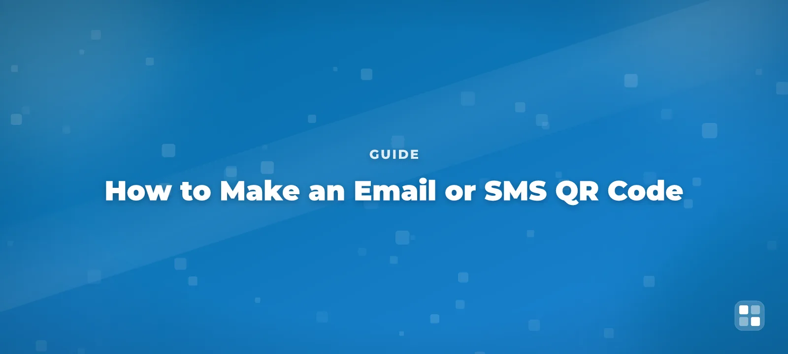 How to Make an Email or SMS QR Code (Pre-Filled and Ready to Send) — QR code guide cover illustration