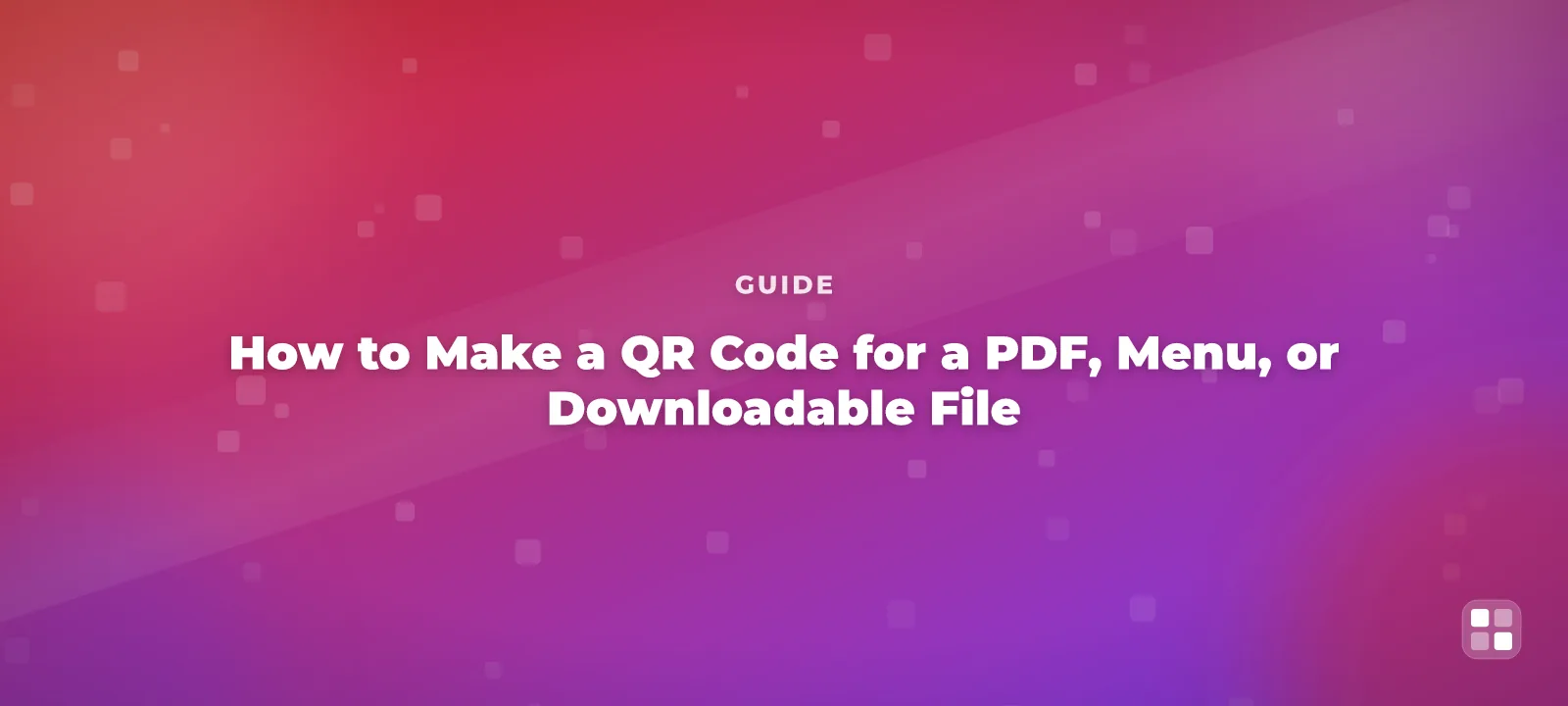 How to Make a QR Code for a PDF, Menu, or Downloadable File — QR code guide cover illustration
