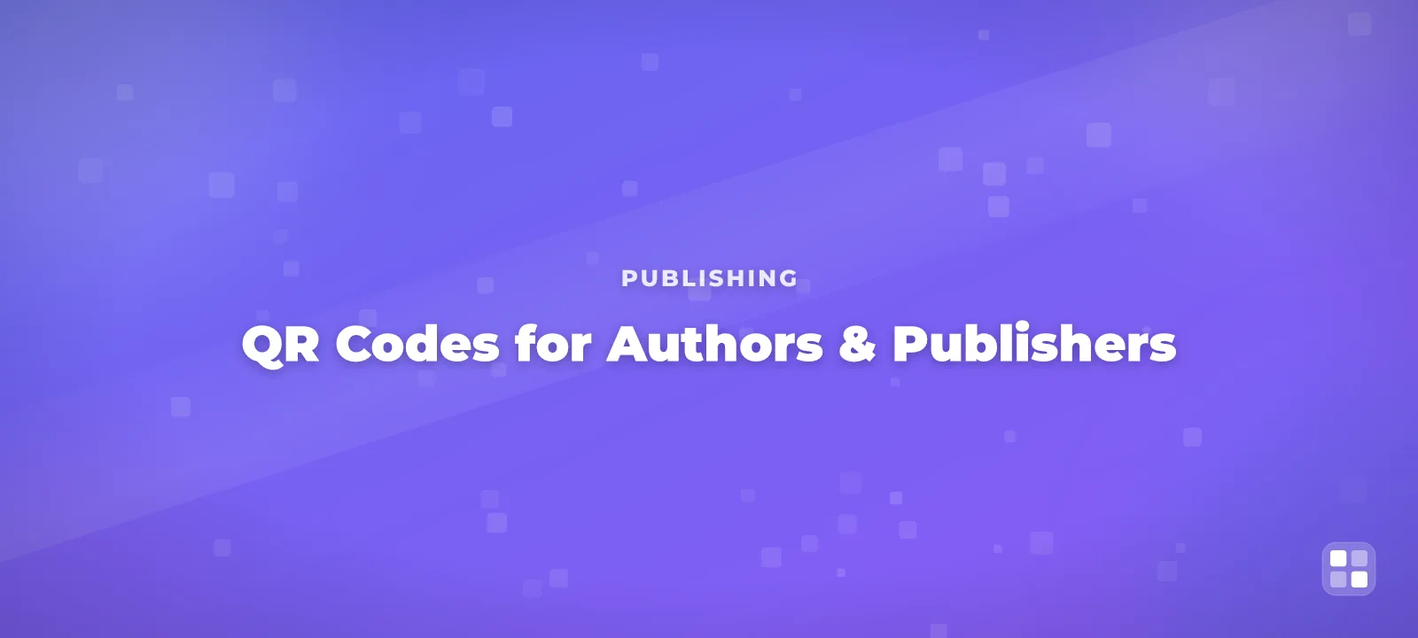 QR Codes for Authors & Publishers: Linking Readers to Reviews and More — QR code guide cover illustration