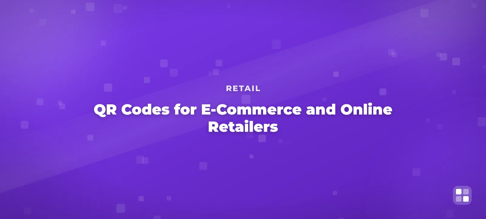 QR Codes for E-Commerce and Online Retailers: From Unboxing to Reviews — QR code guide cover illustration