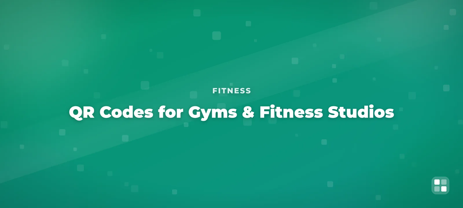 QR Codes for Gyms & Fitness Studios: Schedules, Waivers & Referrals — QR code guide cover illustration