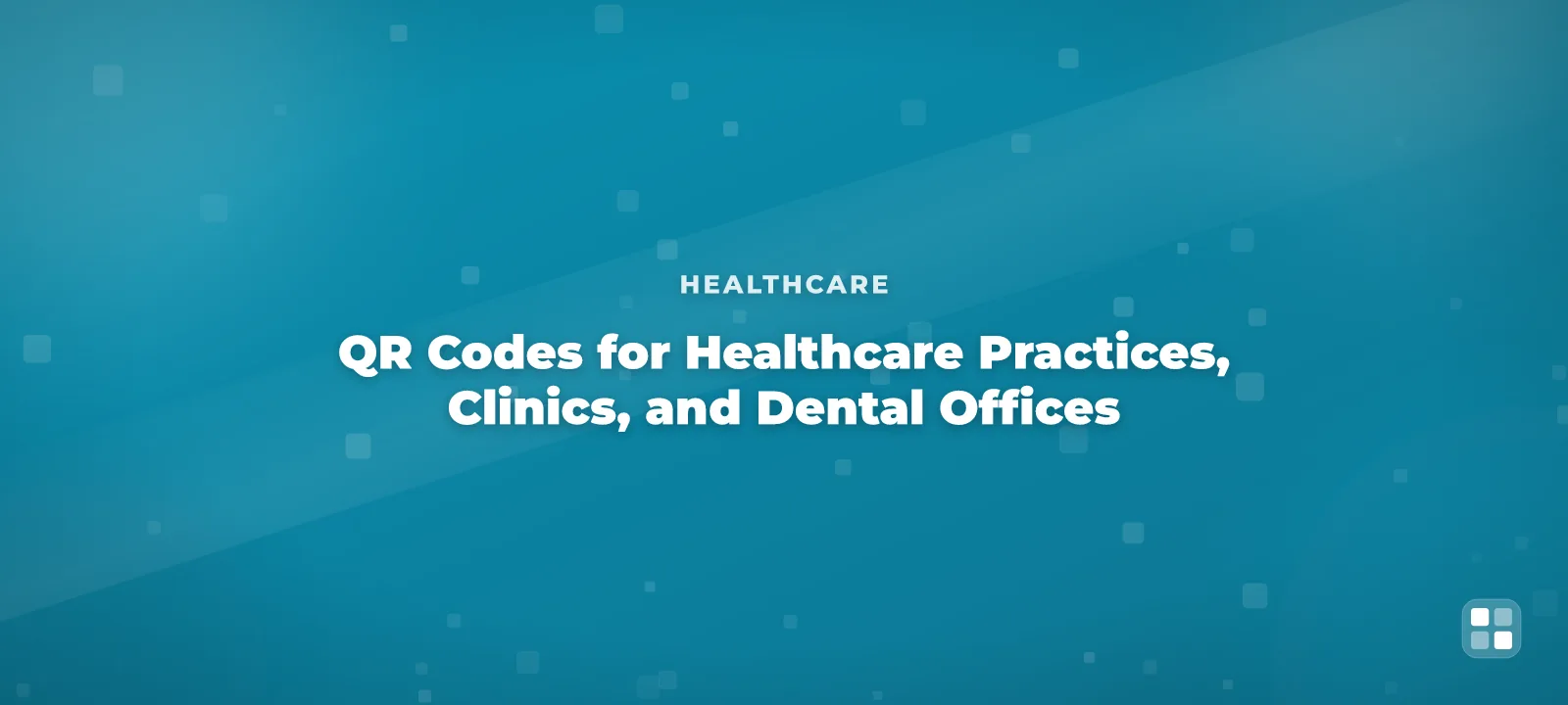 QR Codes for Healthcare Practices, Clinics, and Dental Offices — QR code guide cover illustration