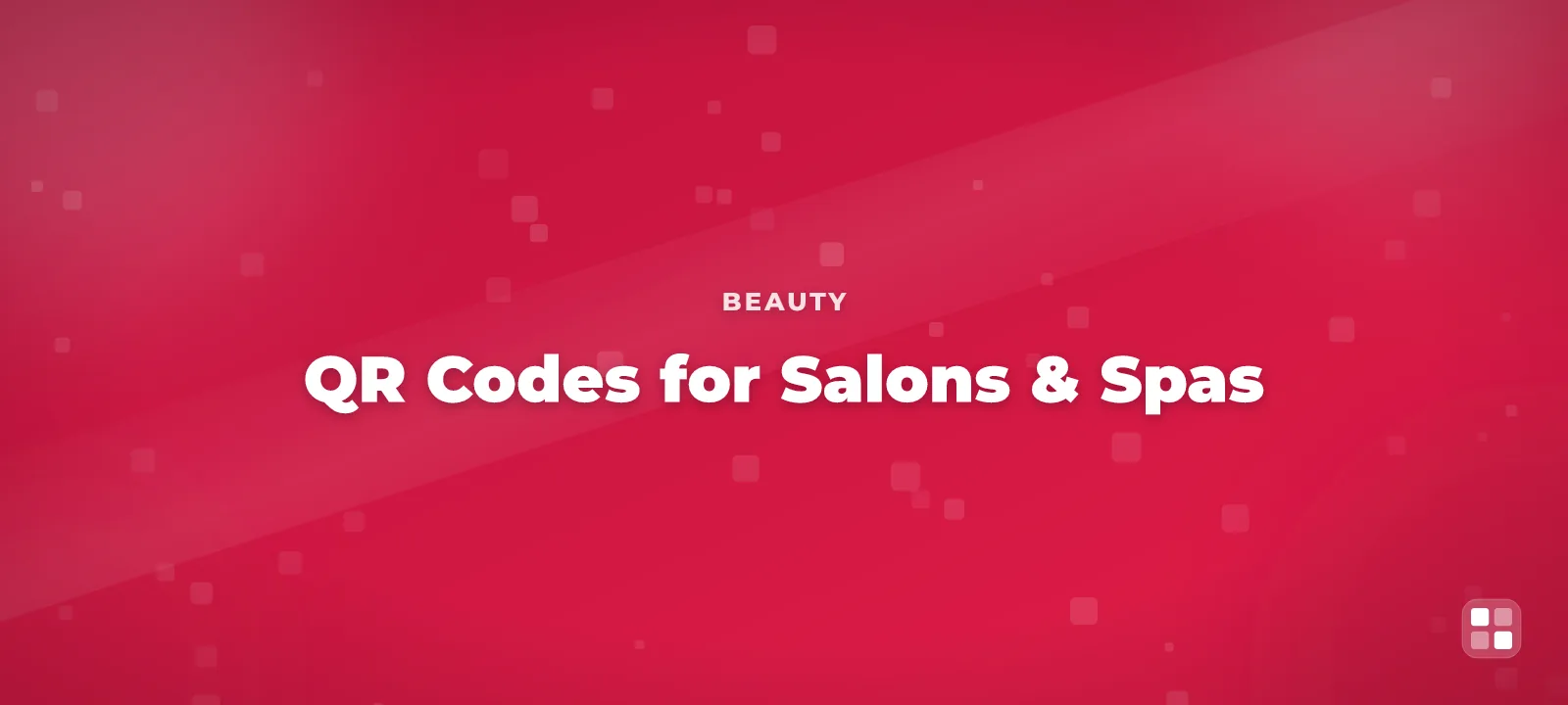 QR Codes for Salons & Spas: Booking Links, Menus & Reviews — QR code guide cover illustration