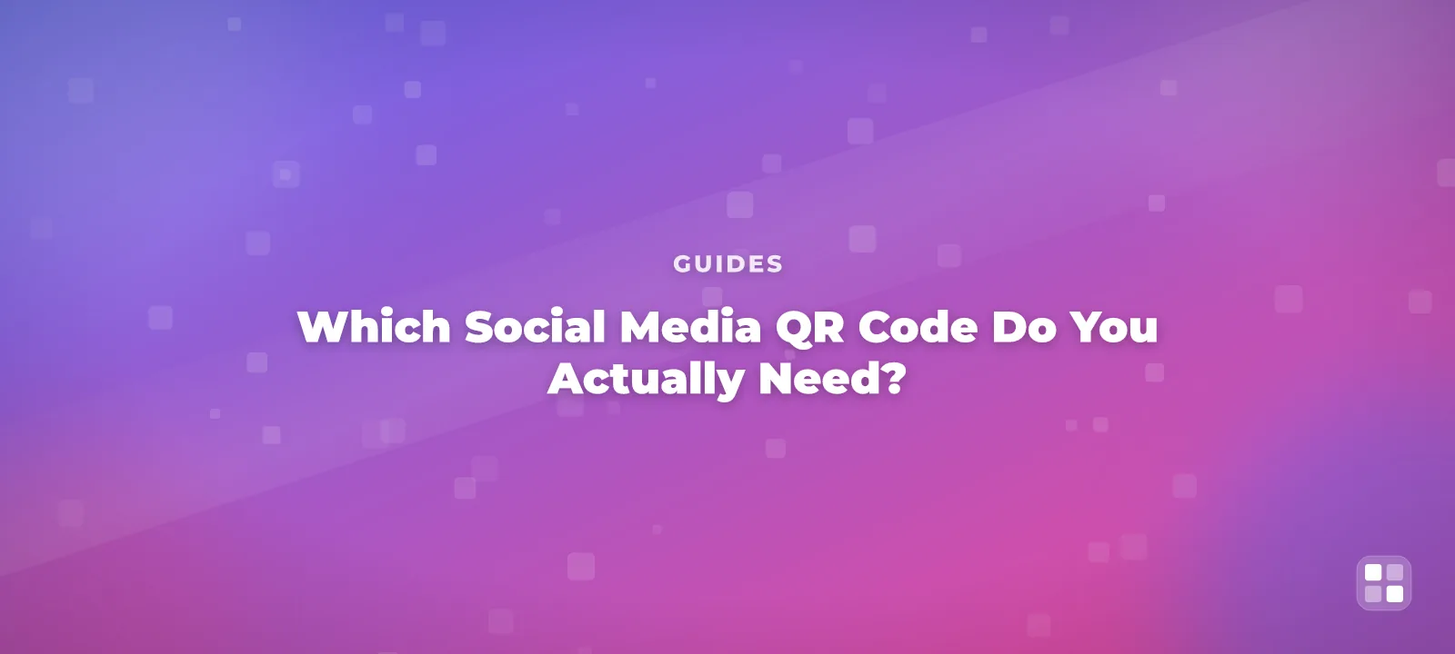 Which Social Media QR Code Do You Actually Need? A Platform-by-Platform Guide — QR code guide cover illustration